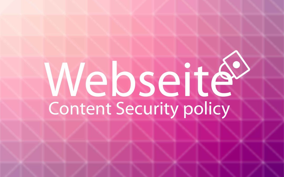 Website asichern – Server „härten“ mit Content Security Policy und Google Analytics